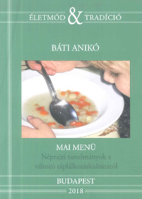 Megjelent Báti Anikó "Mai menü. Néprajzi Tanulmányok a változó táplálkozáskultúráról" című új kötete